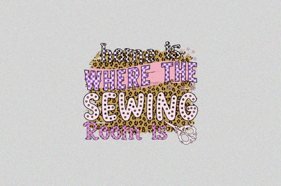 Home is Where the Sewing Room is Sublimation SVGArt 