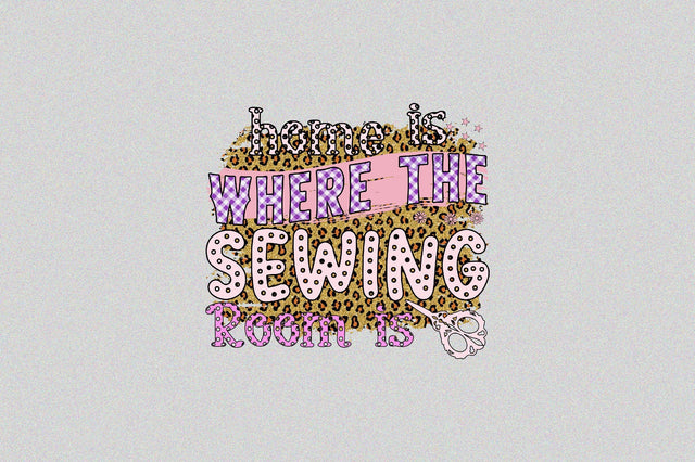 Home is Where the Sewing Room is Sublimation SVGArt 