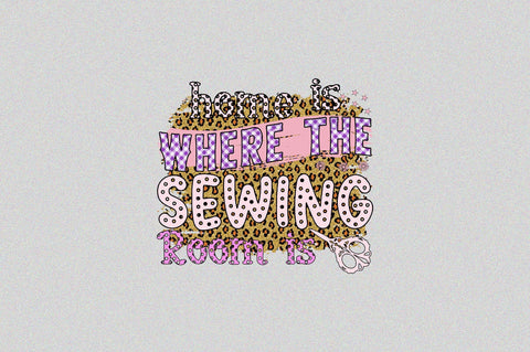 Home is Where the Sewing Room is Sublimation SVGArt 