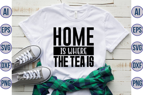 Home Is Where The Tea Is svg SVG nirmal108roy 