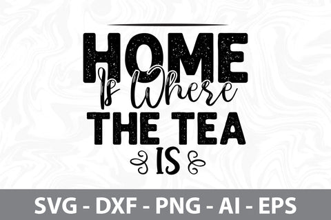 Home Is Where The Tea Is svg SVG nirmal108roy 