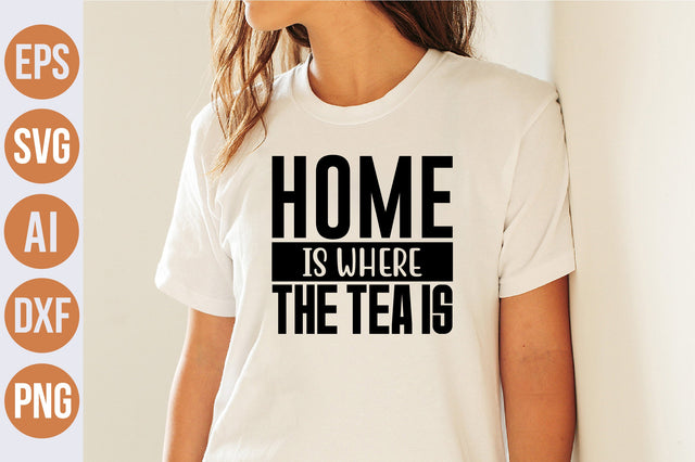 Home Is Where The Tea Is svg SVG nirmal108roy 