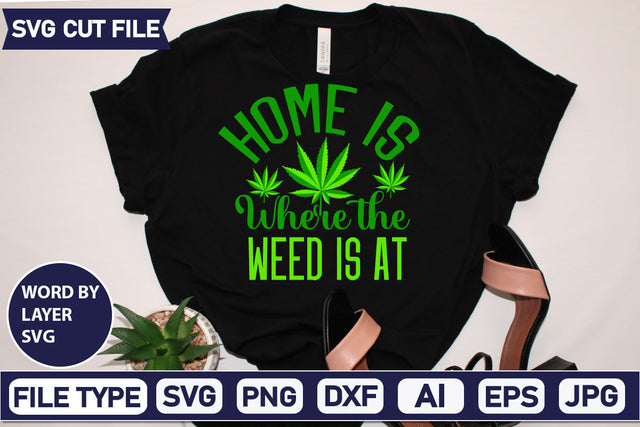 Home Is Where The Weed Is At Svg Cut FIle,SVGs,quotes-and-sayings,food-drink,mini-bundles,print-cut,on-sale, SVG DesignPlante 503 