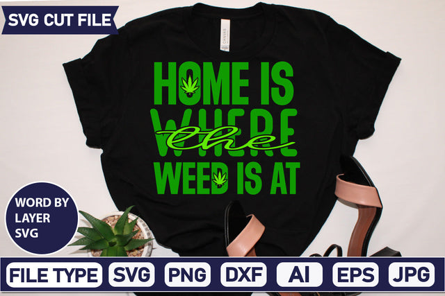 Home Is Where The Weed Is At Svg Cut File,SVGs,quotes-and-sayings,food-drink,mini-bundles,print-cut,on-sale, SVG DesignPlante 503 