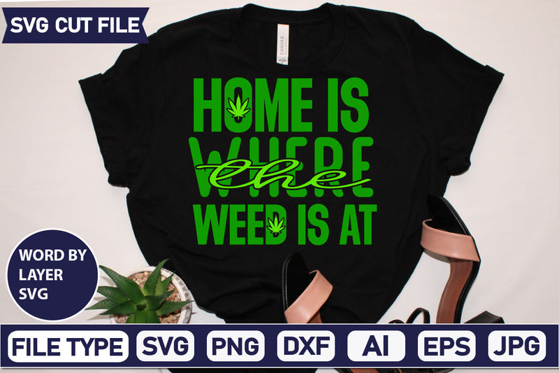 Home Is Where The Weed Is At Svg Cut File,SVGs,quotes-and-sayings,food-drink,mini-bundles,print-cut,on-sale, SVG DesignPlante 503 