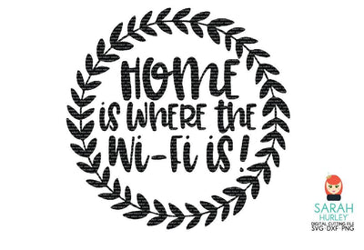 Home Is Where The Wifi Is SVG Sarah Hurley 