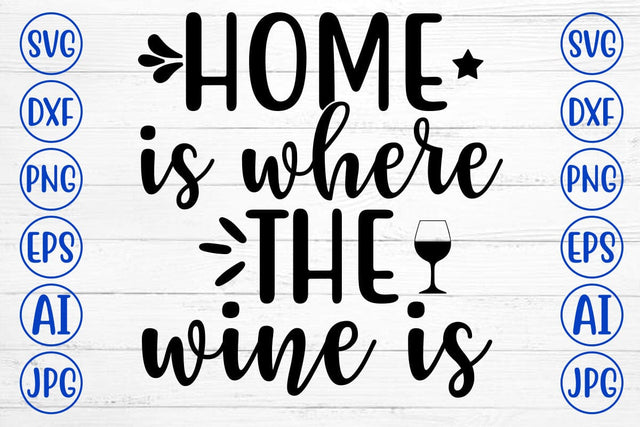 HOME IS WHERE THE WINE IS SVG Cut File SVG Syaman 