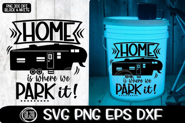 Home Is Where We Park It - Camping LED - Fifth Wheel SVG PNG EPS DXF SVG On the Beach Boutique 