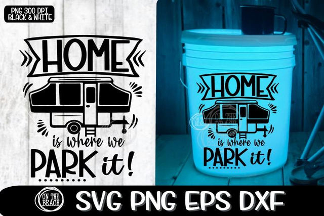 Home Is Where We Park It - Camping LED - Pop Up Camper Svg SVG On the Beach Boutique 