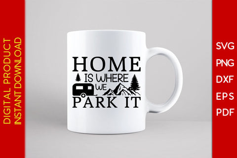 Home Is Where We Park It Camping SVG PNG PDF Cut File SVG Creativedesigntee 