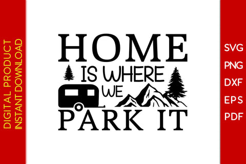 Home Is Where We Park It Camping SVG PNG PDF Cut File SVG Creativedesigntee 