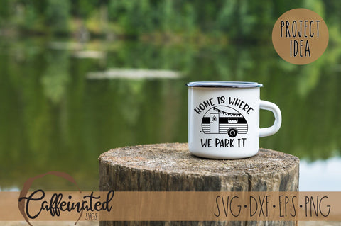 Home Is Where We Park It, Camping SVG SVG Caffeinated SVGs 