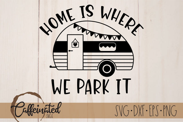 Home Is Where We Park It, Camping SVG SVG Caffeinated SVGs 