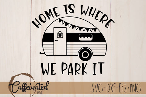 Home Is Where We Park It, Camping SVG SVG Caffeinated SVGs 