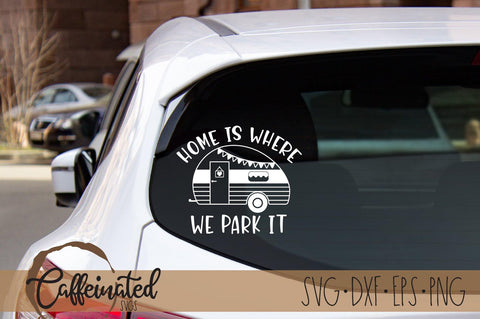 Home Is Where We Park It, Camping SVG SVG Caffeinated SVGs 