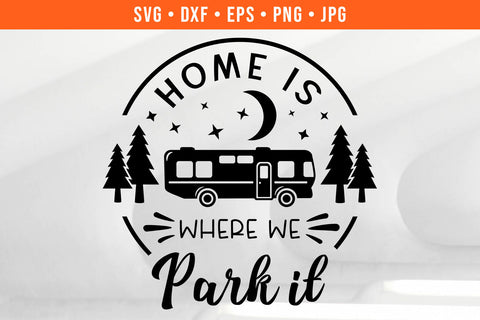Home Is Where We Park It Camping SVG SVG Hippo Creations 