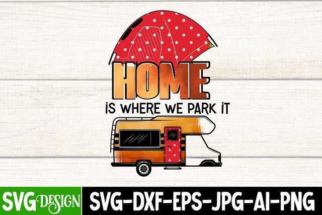 Home is where we park it- Sublimation Design, Camp Life Sublimation Design, Camp Life Sublimation PNG, Happy Camping Sublimation Design, Adventure Sublimation Design, Mountain Sublimation ,Camper Sublimation PNG Sublimation BlackCatsMedia 