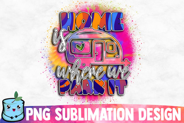 Home Is Where We Park It Sublimation Design Sublimation MintyMarshmallows 