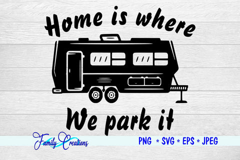Home Is Where We Park It SVG Family Creations 