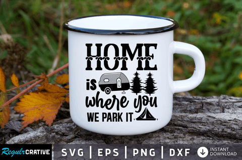 Home is where we park it SVG SVG Regulrcrative 