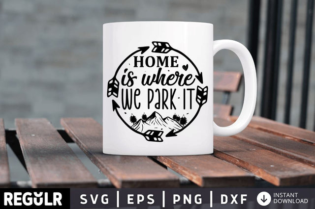 Home is where we park it SVG SVG Regulrcrative 