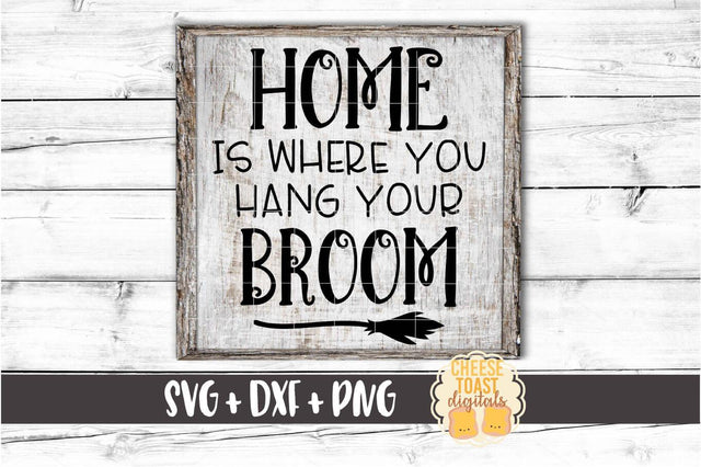 Home Is Where You Hang Your Broom - Halloween Sign SVG PNG DXF Cut Files SVG Cheese Toast Digitals 