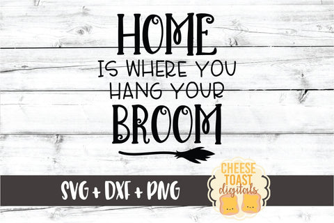 Home Is Where You Hang Your Broom - Halloween Sign SVG PNG DXF Cut Files SVG Cheese Toast Digitals 
