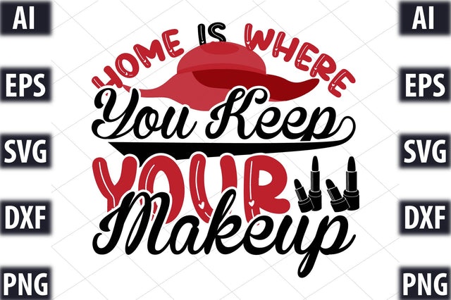 HOME IS WHERE YOU KEEP YOUR MAKEUP SVG SVGista 
