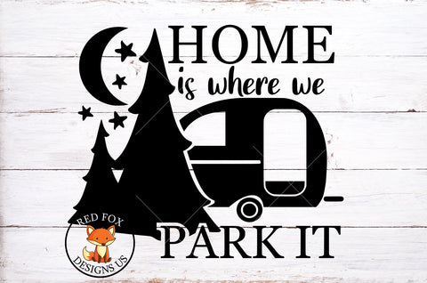 Home is where you park it, Camper Life, RV Life, Motor Home Life, Camping, svg png dxf SVG RedFoxDesignsUS 