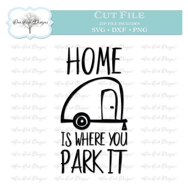 Home is Where you Park It Camping Camper Quote SVG One Oak Designs 
