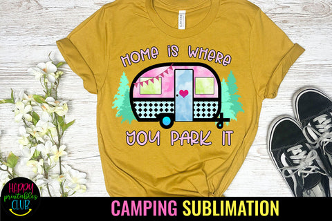 Home Is Where You Park It Camping Sublimation Design Sublimation Happy Printables Club 