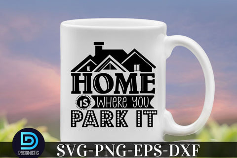 Home is where you park it, Camping SVG Bundle SVG DESIGNISTIC 