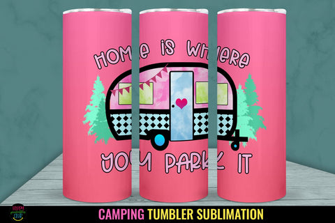 Home Is Where You Park It I Camping Tumbler Sublimation PNG Sublimation Happy Printables Club 