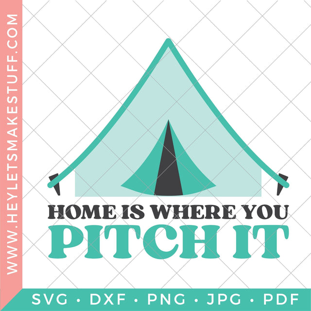 Home is Where you Pitch It SVG Hey Let's Make Stuff 