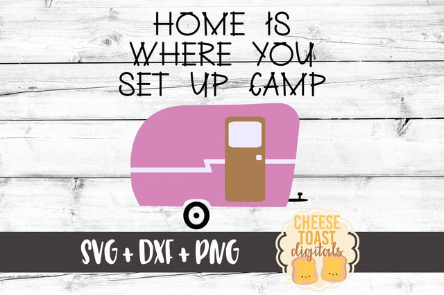 Home Is Where You Set Up Camp SVG Cheese Toast Digitals 