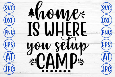 Home Is Where You Setup Camp SVG Cut File SVG Syaman 