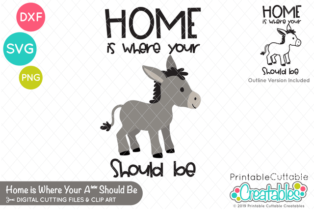 Home is Where Your Ass Should Be SVG SVG Printable Cuttable Creatables 