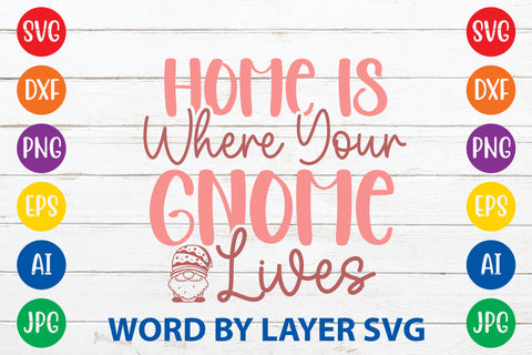 Home Is Where Your Gnome Lives, Gnome SVG Cut File SVG Rafiqul20606 