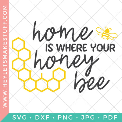 Home is Where Your Honey Bee SVG Hey Let's Make Stuff 