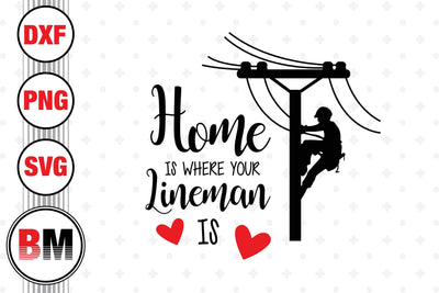 Home Is Where Your Lineman Is SVG, PNG, DXF Files SVG BMDesign 