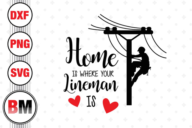 Home Is Where Your Lineman Is SVG, PNG, DXF Files SVG BMDesign 