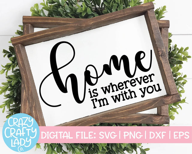 Home Is Wherever I'm with You | Home Decor SVG Cut File SVG Crazy Crafty Lady Co. 