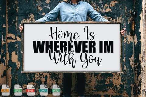 Home Is Wherever Im With You Home Sign SVG File SVG Creativeart88 