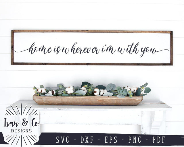 Home is Wherever I'm With You SVG Files | Marriage | Farmhouse Sign | Cricut | Silhouette | Commercial Use | Digital Cut Files (1002686101) SVG Ivan & Co. Designs 