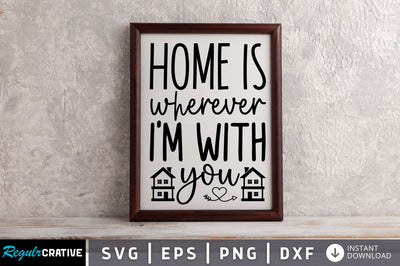 Home is wherever i'm with you svg SVG Regulrcrative 