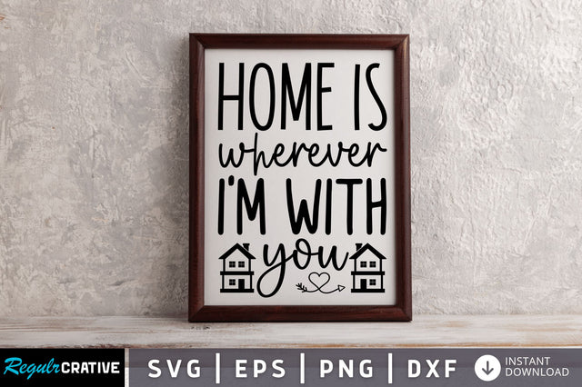 Home is wherever i'm with you svg SVG Regulrcrative 