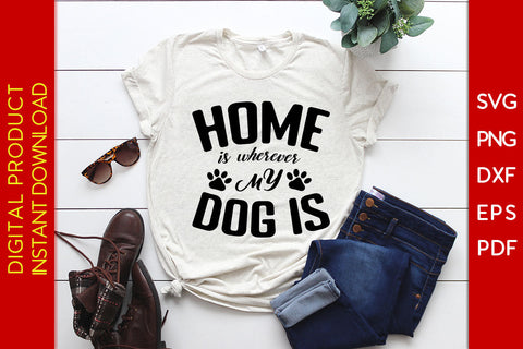 Home Is Wherever My Dog Is SVG PNG PDF Cut File SVG Creativedesigntee 