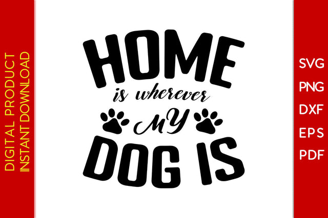 Home Is Wherever My Dog Is SVG PNG PDF Cut File SVG Creativedesigntee 