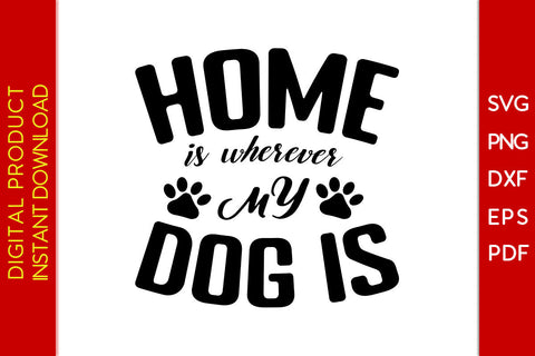 Home Is Wherever My Dog Is SVG PNG PDF Cut File SVG Creativedesigntee 