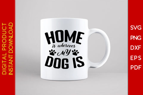 Home Is Wherever My Dog Is SVG PNG PDF Cut File SVG Creativedesigntee 